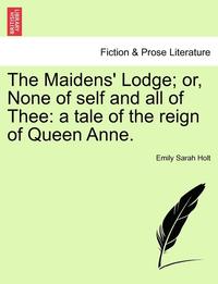 bokomslag The Maidens' Lodge; Or, None of Self and All of Thee