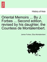 bokomslag Oriental Memoirs ... By J. Forbes ... Second edition, revised by his daughter, the Countess de Montalembert. VOL. II