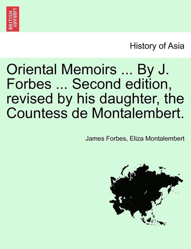 James Forbes, Eliza Montalembert - Oriental Memoirs ... By J. Forbes ... Second edition, revised by his daughter, the Countess de Montalembert. VOL. II, Häftad