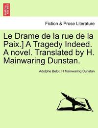 bokomslag Le Drame de La Rue de La Paix.] a Tragedy Indeed. a Novel. Translated by H. Mainwaring Dunstan.