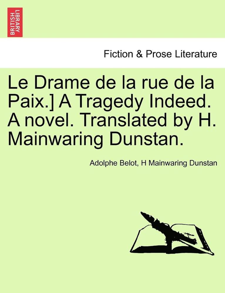Le Drame de La Rue de La Paix.] a Tragedy Indeed. a Novel. Translated by H. Mainwaring Dunstan. 1