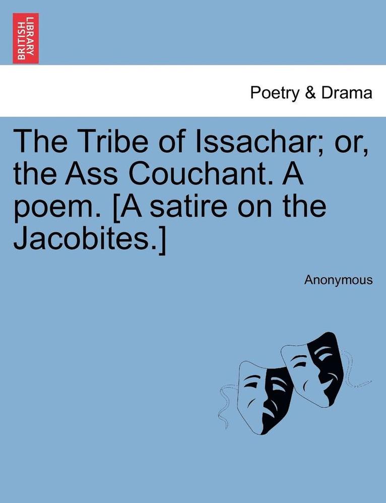 Anonymous - Tribe of Issachar; Or, the Ass Couchant. a Poem. [a Satire on the Jacobites.], Häftad