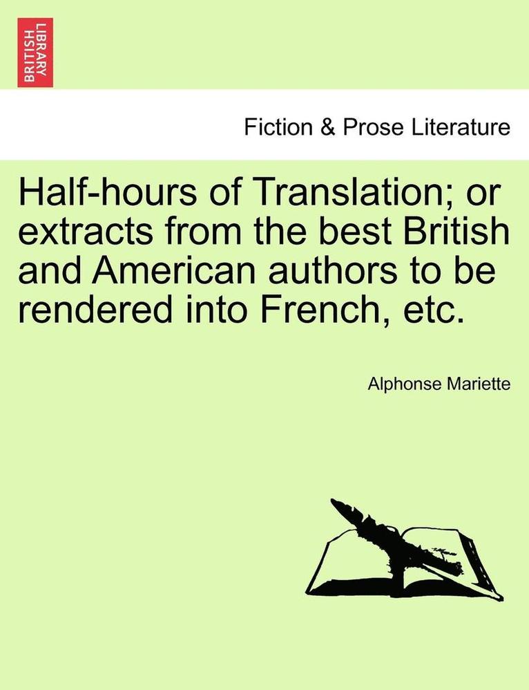 Half-Hours of Translation; Or Extracts from the Best British and American Authors to Be Rendered Into French, Etc. 1