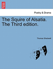 bokomslag The Squire of Alsatia. the Third Edition.