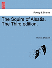 Thomas Shadwell - The Squire of Alsatia. the Third Edition., Häftad