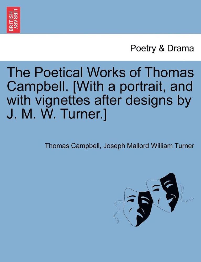 Thomas Campbell, Joseph Mallord William Turner - The Poetical Works of Thomas Campbell. [With a Portrait, and with Vignettes After Designs by J. M. W. Turner.], Häftad