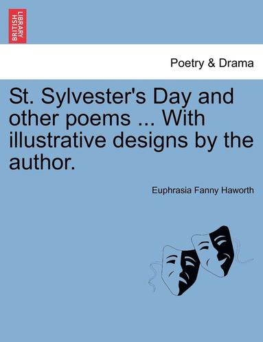 bokomslag St. Sylvester's Day and Other Poems ... with Illustrative Designs by the Author.