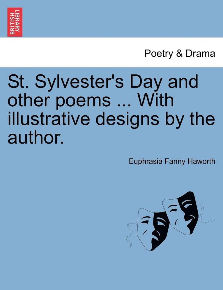 Euphrasia Fanny Haworth - St. Sylvester's Day and Other Poems ... with Illustrative Designs by the Author., Häftad