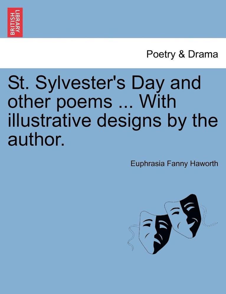 St. Sylvester's Day and Other Poems ... with Illustrative Designs by the Author. 1