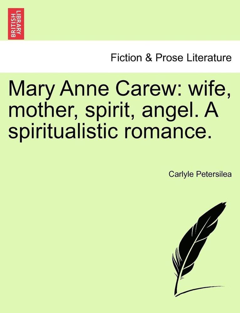 Mary Anne Carew: Wife, Mother, Spirit, Angel. A Spiritualistic Romance. 1