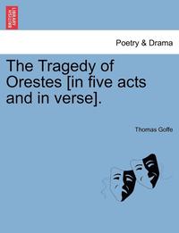 bokomslag The Tragedy of Orestes [In Five Acts and in Verse].