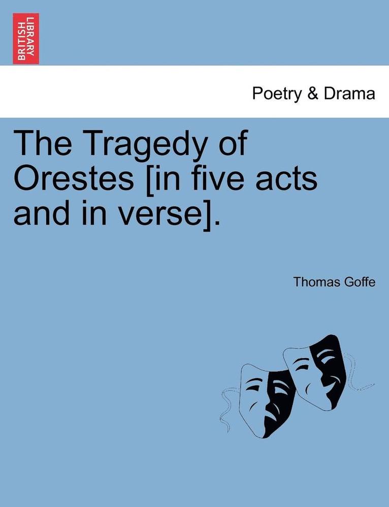 The Tragedy of Orestes [In Five Acts and in Verse]. 1