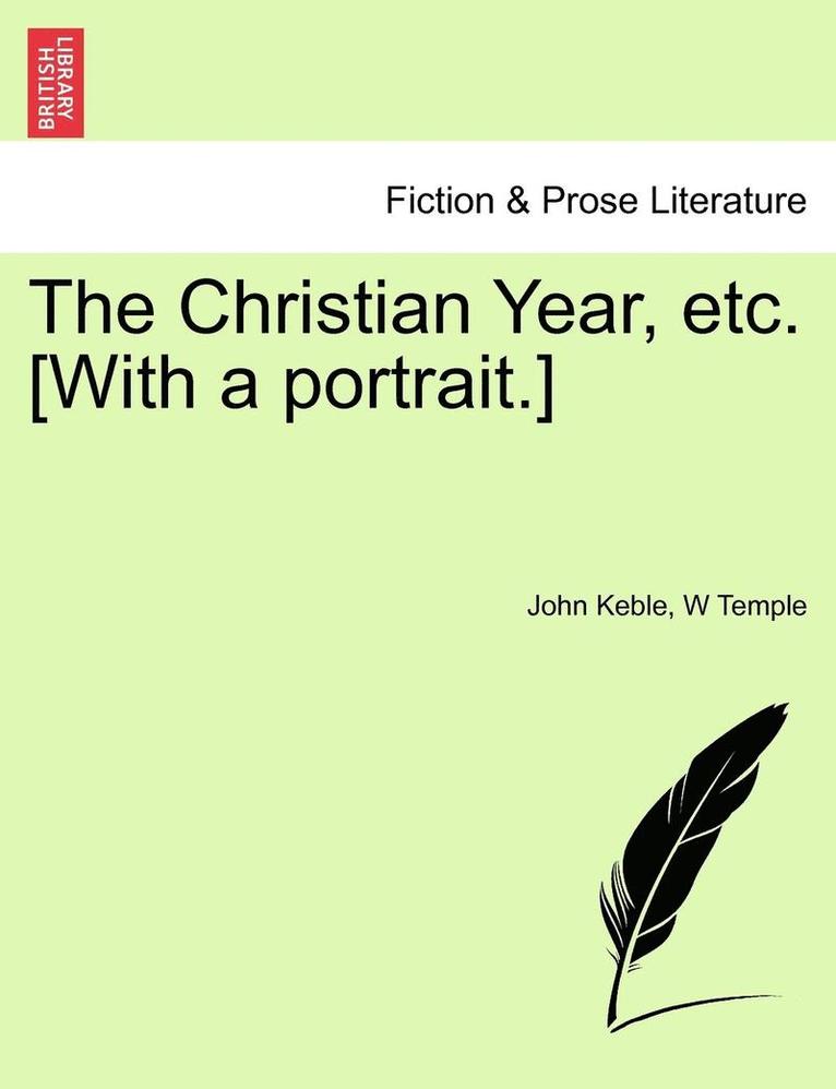 The Christian Year, Etc. [With a Portrait.] 1