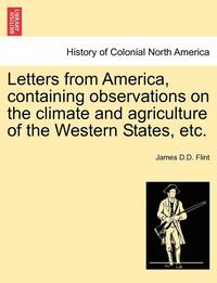 bokomslag Letters from America, Containing Observations on the Climate and Agriculture of the Western States, Etc.