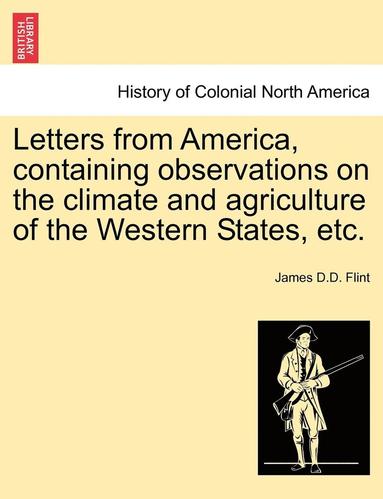 bokomslag Letters from America, Containing Observations on the Climate and Agriculture of the Western States, Etc.