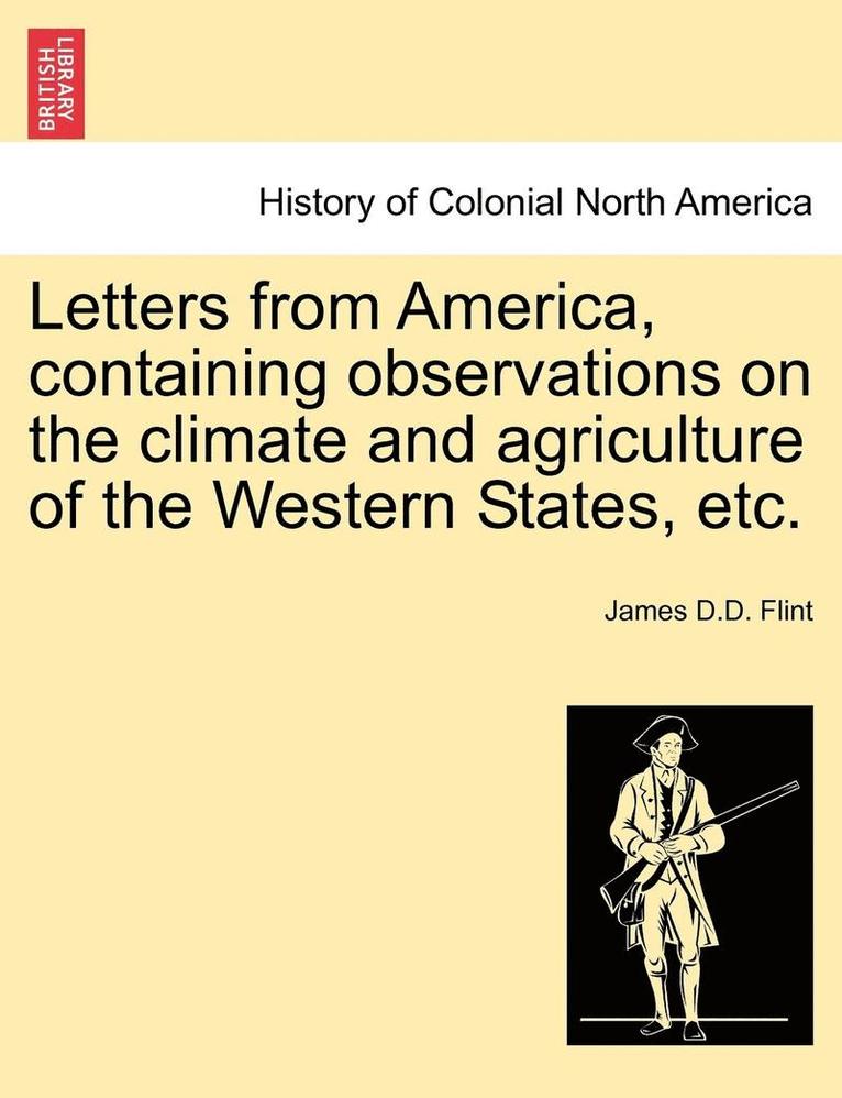 Letters from America, Containing Observations on the Climate and Agriculture of the Western States, Etc. 1