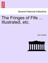 bokomslag The Fringes of Fife ... Illustrated, Etc.