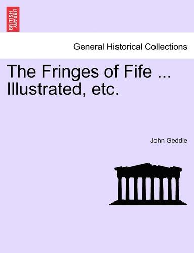 bokomslag Fringes of Fife ... Illustrated, Etc.