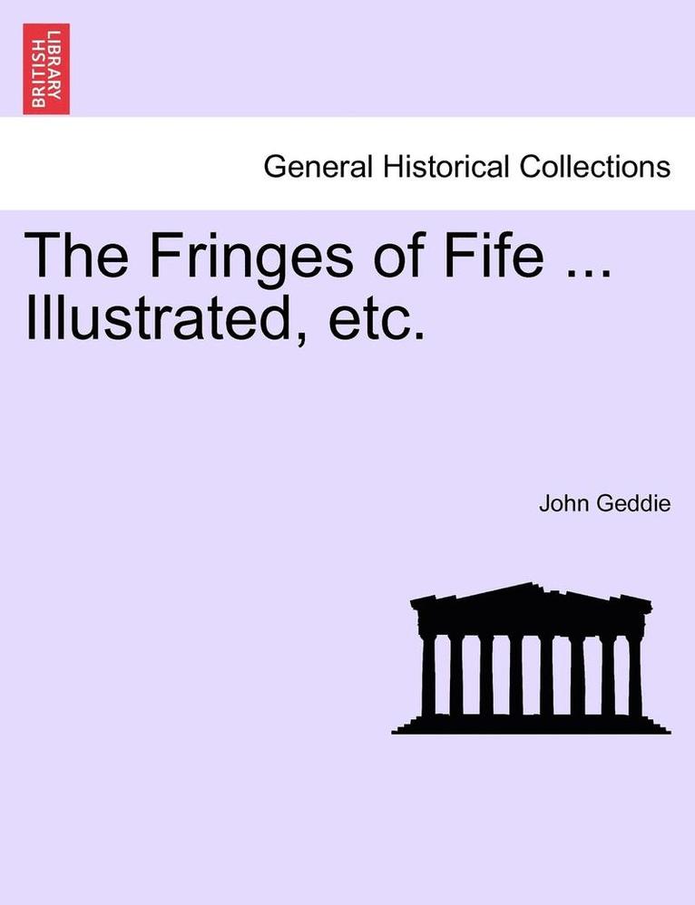 The Fringes of Fife ... Illustrated, Etc. 1