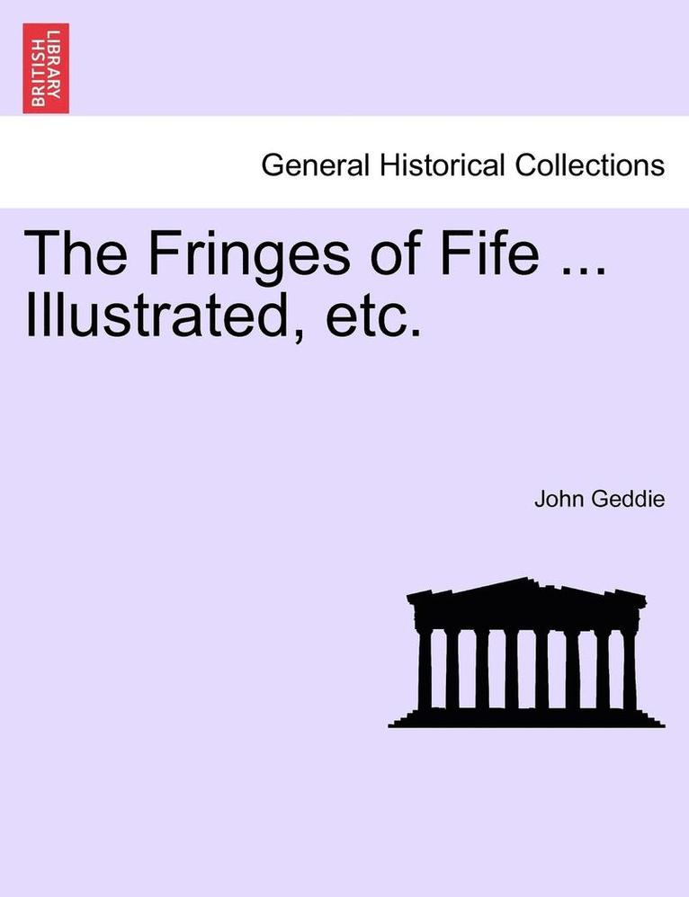 John Geddie - Fringes of Fife ... Illustrated, Etc., Häftad