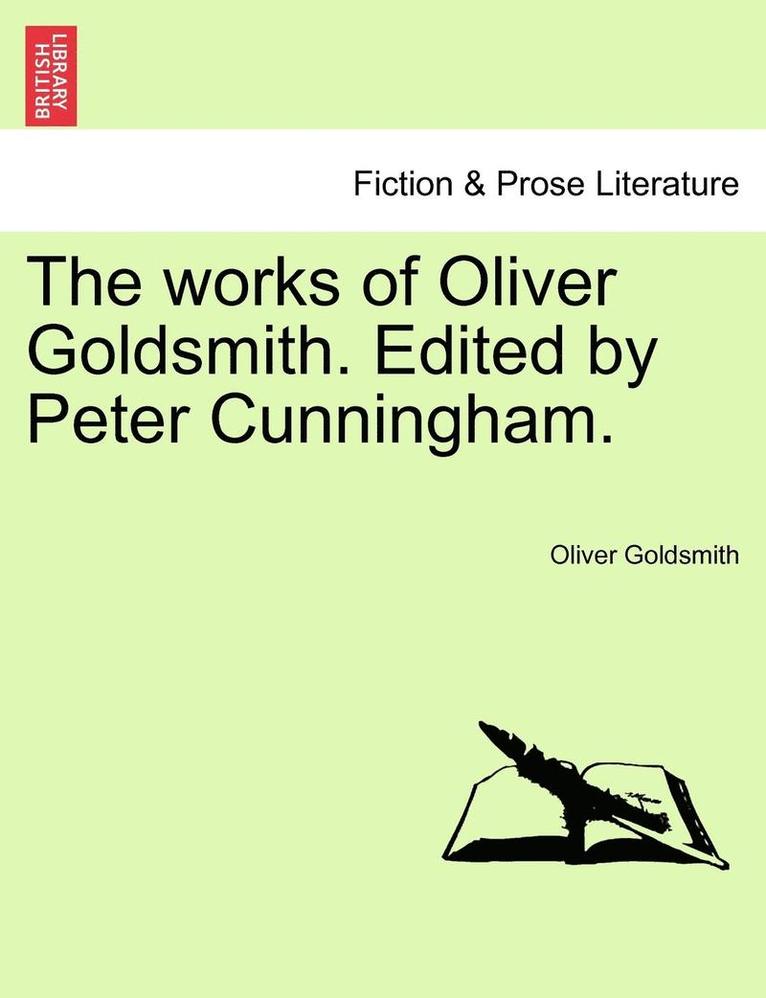 The Works of Oliver Goldsmith. Edited by Peter Cunningham.