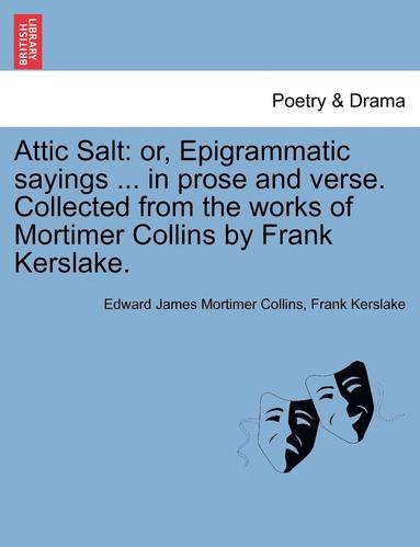 bokomslag Attic Salt: Or, Epigrammatic Sayings ... in Prose and Verse. Collected from the Works of Mortimer Collins by Frank Kerslake.