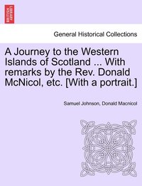 bokomslag A Journey to the Western Islands of Scotland ... With remarks by the Rev. Donald McNicol, etc. [With a portrait.]