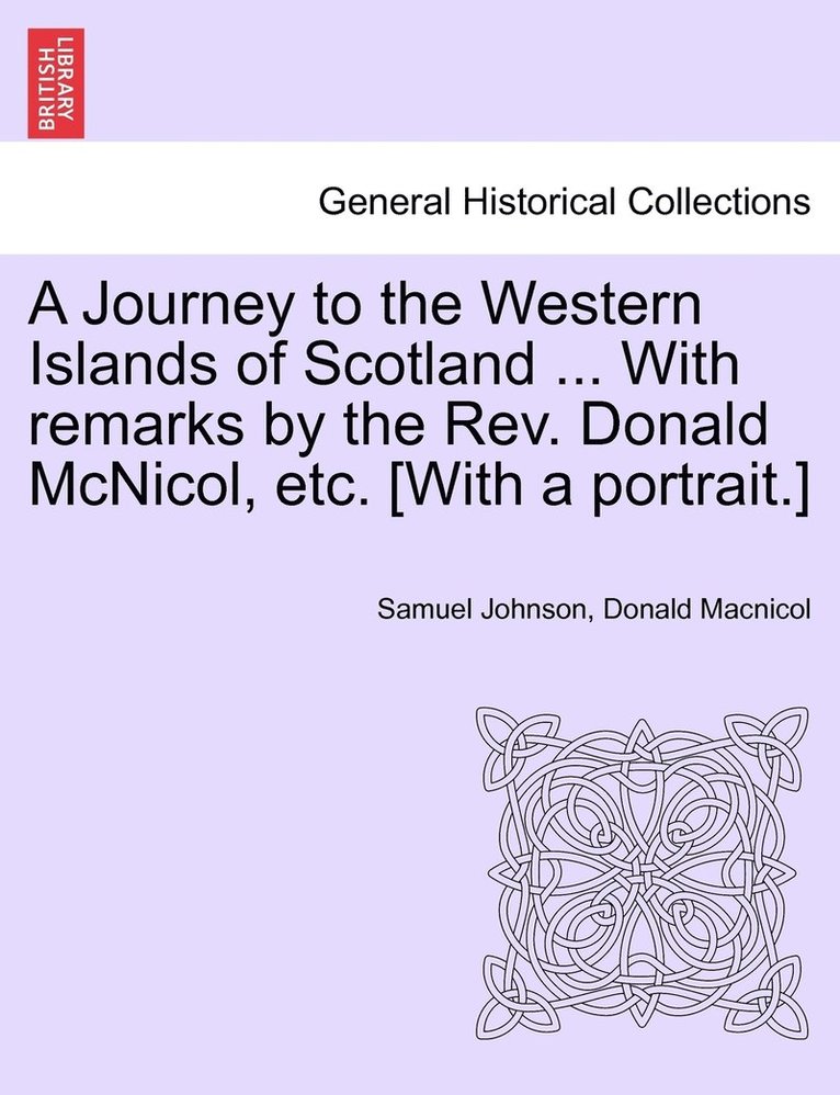 Journey to the Western Islands of Scotland ... With remarks by the Rev. Donald McNicol, etc. [With a portrait.]