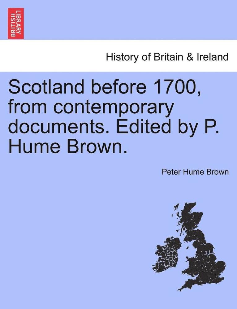 Peter Hume Brown - Scotland Before 1700, from Contemporary Documents. Edited by P. Hume Brown., Häftad
