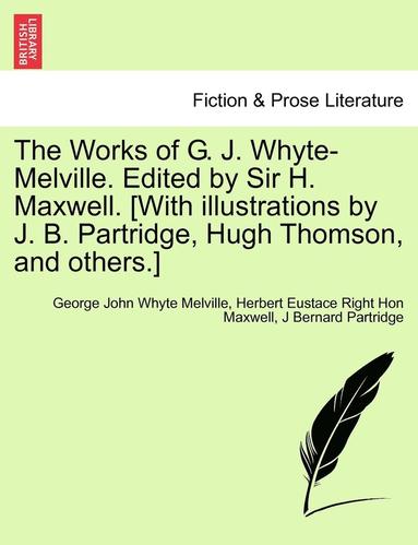 George John Whyte Melville, Herbert Eustace Right Hon Maxwell, J Bernard Partridge - Works of G. J. Whyte-Melville. Edited by Sir H. Maxwell. [With Illustrations by J. B. Partridge, Hugh Thomson, and Others.], Häftad