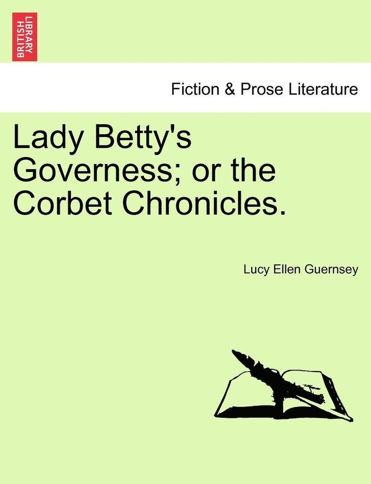 Lady Betty's Governess; Or the Corbet Chronicles. 1