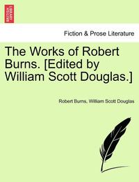 bokomslag The Works of Robert Burns. [edited by William Scott Douglas.]