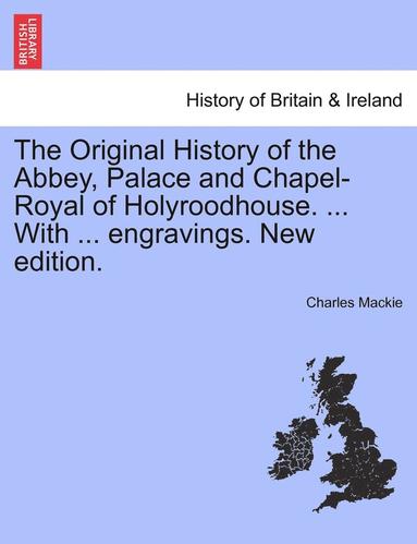 Charles MacKie - Original History of the Abbey, Palace and Chapel-Royal of Holyroodhouse. ... with ... Engravings. New Edition., Häftad