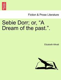 bokomslag Sebie Dorr; Or, "A Dream of the Past.."