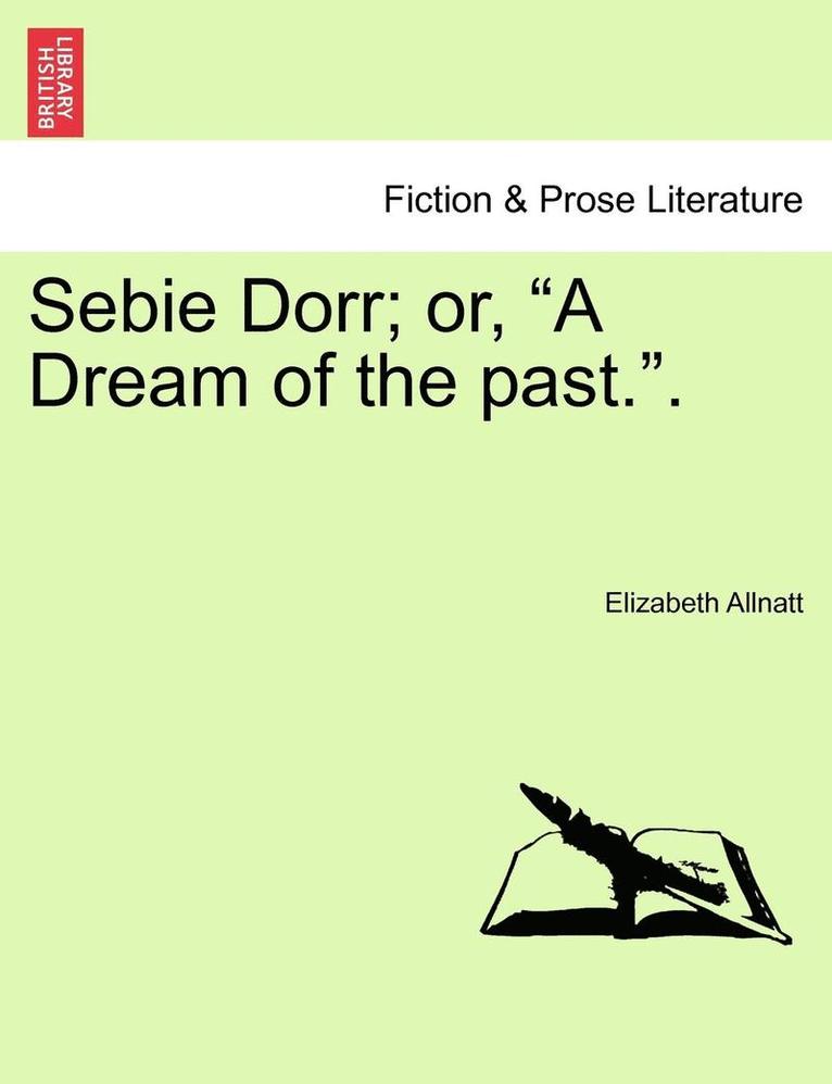 Elizabeth Allnatt - Sebie Dorr; Or, "A Dream of the Past..", Häftad