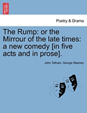 bokomslag The Rump: Or the Mirrour of the Late Times: A New Comedy [In Five Acts and in Prose].