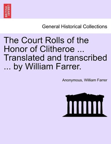 bokomslag The Court Rolls of the Honor of Clitheroe ... Translated and transcribed ... by William Farrer.