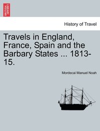 bokomslag Travels in England, France, Spain and the Barbary States ... 1813-15.