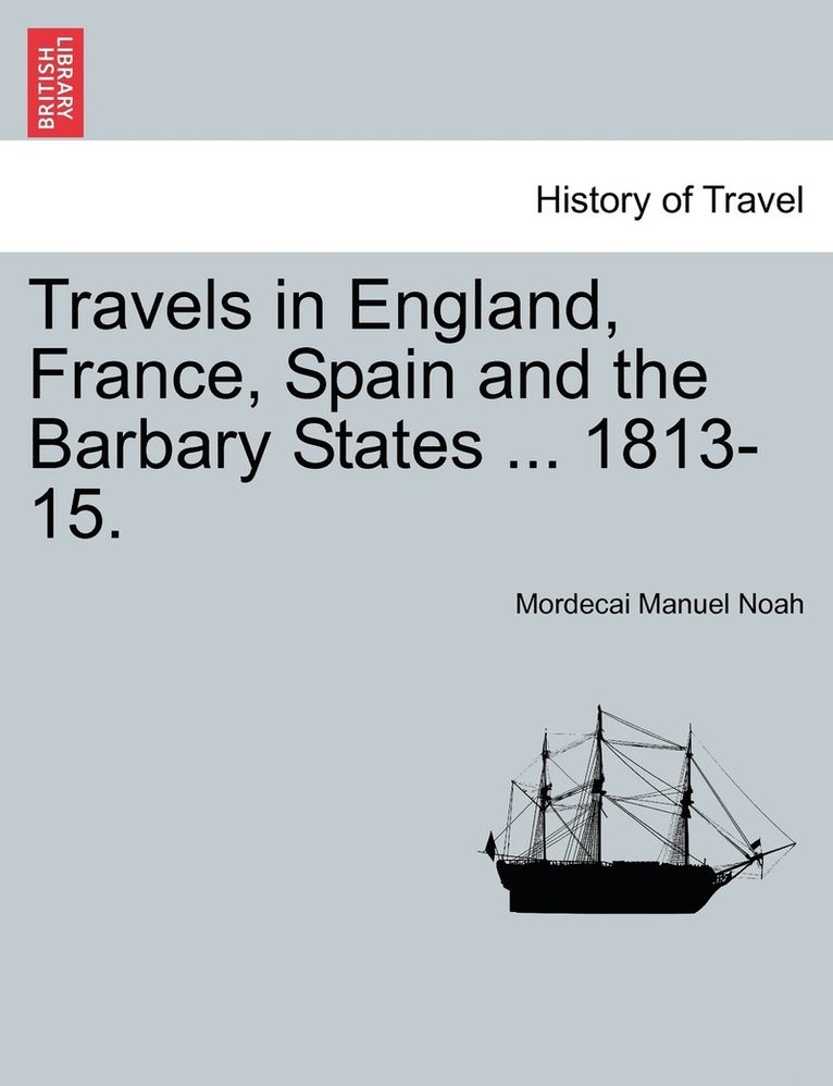 Travels in England, France, Spain and the Barbary States ... 1813-15. 1