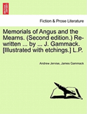 bokomslag Memorials of Angus and the Mearns. (Second Edition.) Re-Written ... by ... J. Gammack. [Illustrated with Etchings.] L.P.