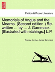 Andrew Jervise, James Gammack - Memorials of Angus and the Mearns. (Second Edition.) Re-Written ... by ... J. Gammack. [Illustrated with Etchings.] L.P., Häftad