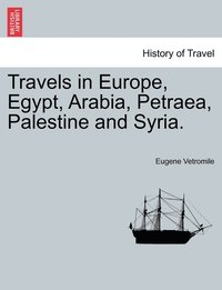 bokomslag Travels in Europe, Egypt, Arabia, Petraea, Palestine and Syria.