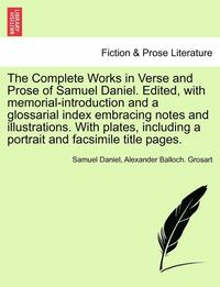 bokomslag Complete Works in Verse and Prose of Samuel Daniel. Edited, with memorial-introduction and a glossarial index embracing notes and illustrations. With plates, including a portrait and facsimile titl...