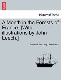 bokomslag A Month in the Forests of France. [With illustrations by John Leech.]