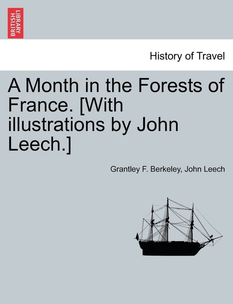 A Month in the Forests of France. [With illustrations by John Leech.] 1