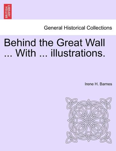 bokomslag Behind the Great Wall ... with ... Illustrations.