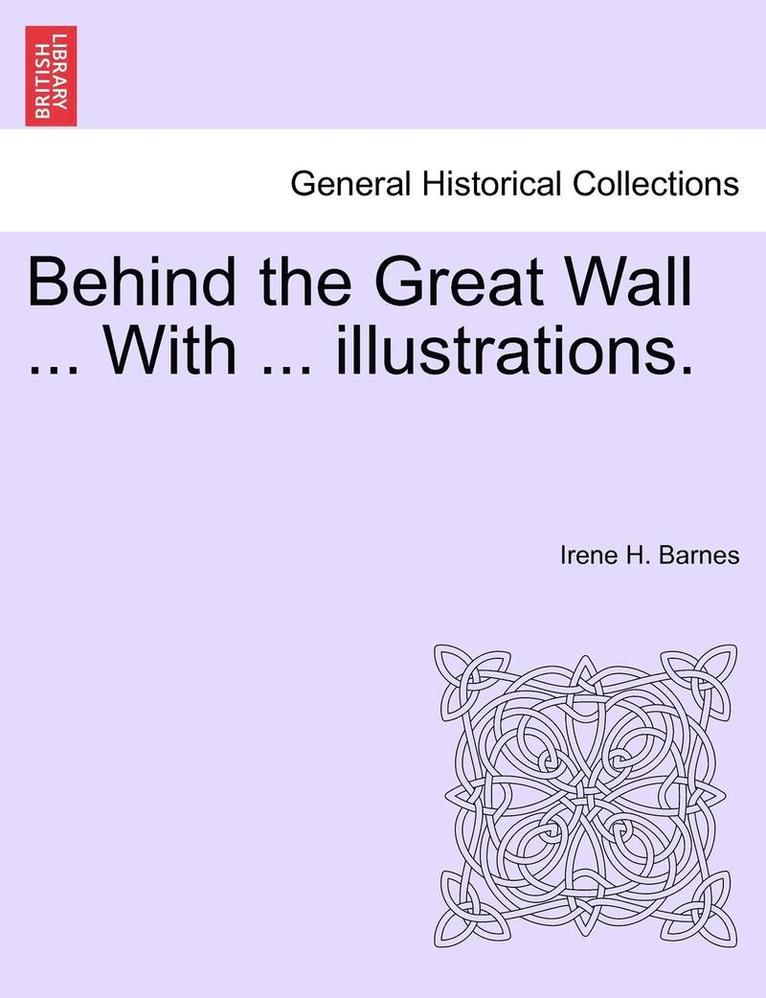 Behind the Great Wall ... with ... Illustrations. 1