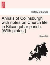 bokomslag Annals of Colinsburgh with Notes on Church Life in Kilconquhar Parish. [With Plates.]