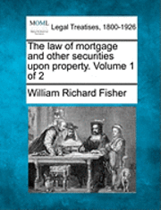 bokomslag The law of mortgage and other securities upon property. Volume 1 of 2