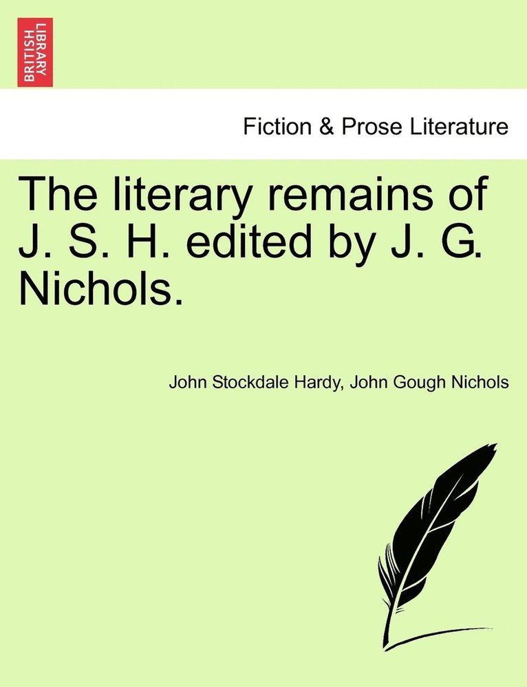 The literary remains of J. S. H. edited by J. G. Nichols. 1